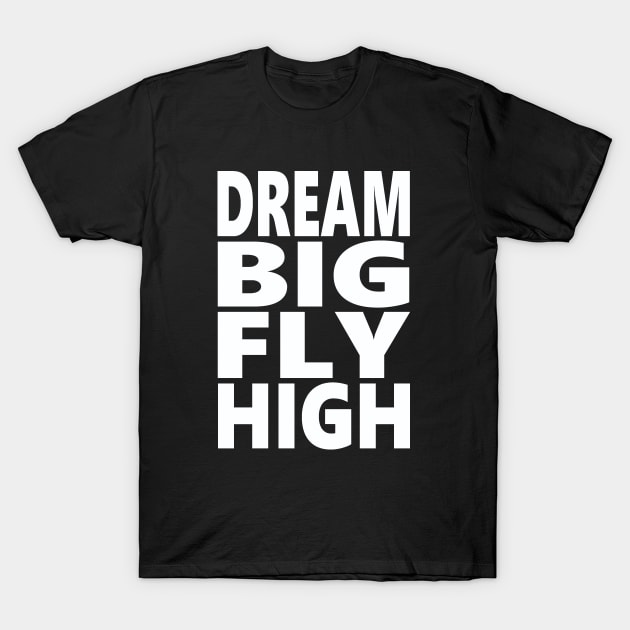 Dream big fly high T-Shirt by Evergreen Tee